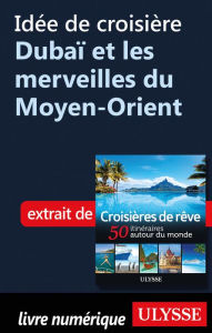 Title: Idée de croisière - Dubaï et les merveilles du Moyen-Orient, Author: Ouvrage Collectif