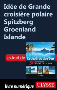 Title: Idée de Grande croisière polaire Spitzberg Groenland Islande, Author: Ouvrage Collectif