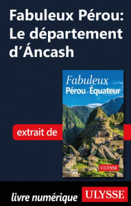 Title: Fabuleux Pérou: Le département d'Áncash, Author: Alain Legault