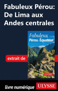 Title: Fabuleux Pérou: De Lima aux Andes centrales, Author: Alain Legault