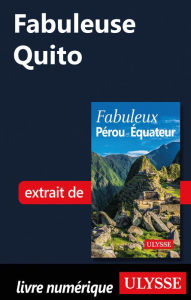 Title: Fabuleuse Quito, Author: Alain Legault
