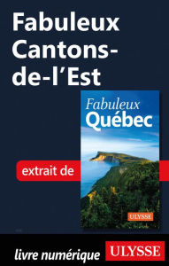 Title: Fabuleux Cantons-de-l'Est, Author: Ouvrage Collectif