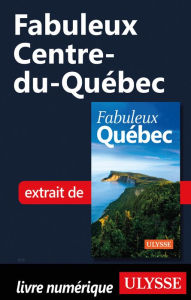 Title: Fabuleux Centre-du-Québec, Author: Ouvrage Collectif