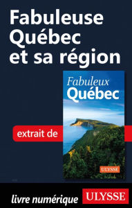 Title: Fabuleuse Québec et sa région, Author: Ouvrage Collectif