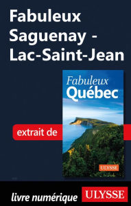 Title: Fabuleux Saguenay - Lac-Saint-Jean, Author: Ouvrage Collectif