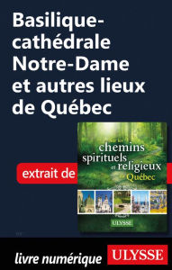 Title: Basilique-cathédrale Notre-Dame et autres lieux de Québec, Author: Siham Jamaa