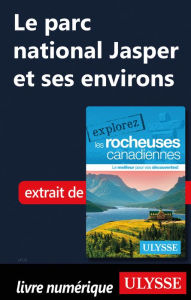 Title: Le parc national Jasper et ses environs, Author: Ouvrage Collectif