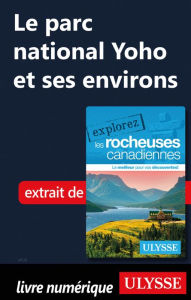 Title: Le parc national Yoho et ses environs, Author: Ouvrage Collectif