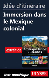 Title: Idée d'itinéraire - Immersion dans le Mexique colonial, Author: Ouvrage Collectif