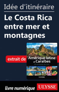 Title: Idée d'itinéraire - Le Costa Rica entre mer et montagnes, Author: Ouvrage Collectif