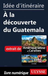 Title: Idée d'itinéraire - À la découverte du Guatemala, Author: Ouvrage Collectif