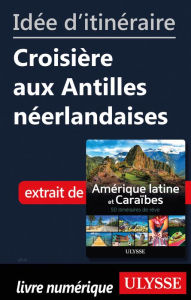 Title: Idée d'itinéraire - Croisière aux Antilles néerlandaises, Author: Ouvrage Collectif