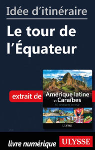 Title: Idée d'itinéraire - Le tour de l'Équateur, Author: Ouvrage Collectif