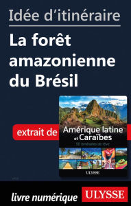 Title: Idée d'itinéraire - La forêt amazonienne du Brésil, Author: Ouvrage Collectif