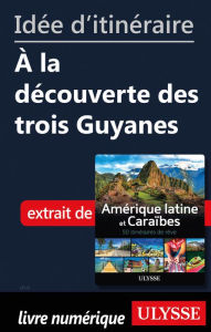 Title: Idée d'itinéraire - À la découverte des trois Guyanes, Author: Ouvrage Collectif