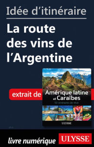 Title: Idée d'itinéraire - La route des vins de l'Argentine, Author: Ouvrage Collectif