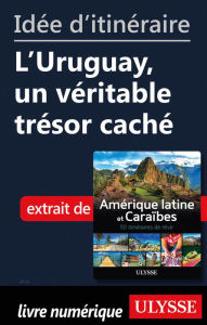 Title: Idée d'itinéraire - L'Uruguay, un véritable trésor caché, Author: Ouvrage Collectif