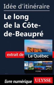 Title: Idée d'itinéraire - Le long de la Côte-de-Beaupré, Author: Ouvrage Collectif