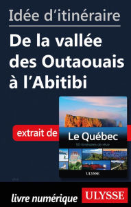 Title: Idée d'itinéraire - De la vallée des Outaouais à l'Abitibi, Author: Ouvrage Collectif