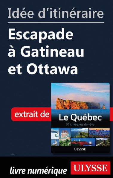 Idée d'itinéraire - Escapade à Gatineau et Ottawa