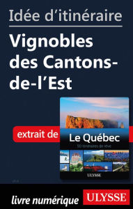 Title: Idée d'itinéraire - Vignobles des Cantons-de-l'Est, Author: Ouvrage Collectif