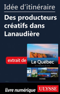 Title: Idée d'itinéraire - Des producteurs créatifs dans Lanaudière, Author: Ouvrage Collectif