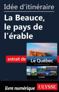 Title: Idée d'itinéraire - La Beauce, le pays de l'érable, Author: Ouvrage Collectif