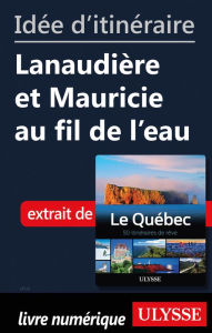 Title: Idée d'itinéraire - Lanaudière et Mauricie au fil de l'eau, Author: Ouvrage Collectif
