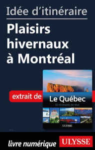 Title: Idée d'itinéraire - Plaisirs hivernaux à Montréal, Author: Ouvrage Collectif