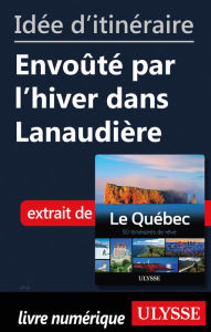 Title: Idée d'itinéraire - Envoûté par l'hiver dans Lanaudière, Author: Ouvrage Collectif