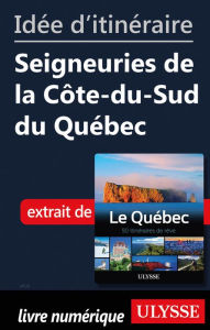 Title: Idée d'itinéraire - Seigneuries de la Côte-du-Sud du Québec, Author: Ouvrage Collectif