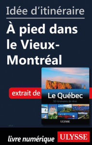 Title: Idée d'itinéraire - À pied dans le Vieux-Montréal, Author: Ouvrage Collectif