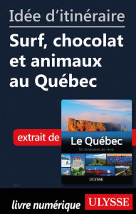 Title: Idée d'itinéraire - Surf, chocolat et animaux au Québec, Author: Ouvrage Collectif