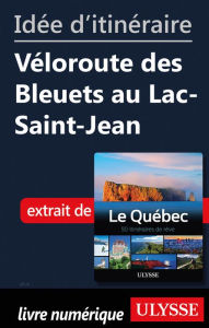 Title: Idée d'itinéraire - Véloroute des Bleuets au Lac-Saint-Jean, Author: Ouvrage Collectif