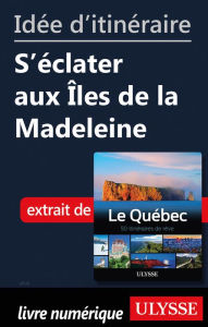 Title: Idée d'itinéraire - S'éclater aux Îles de la Madeleine, Author: Ouvrage Collectif