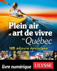 Title: Plein air et art de vivre au Québec - 125 séjours épicuriens, Author: Julie Brodeur