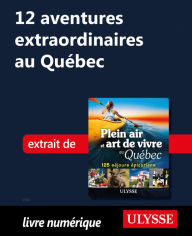 Title: 12 aventures extraordinaires au Québec, Author: Thierry Ducharme