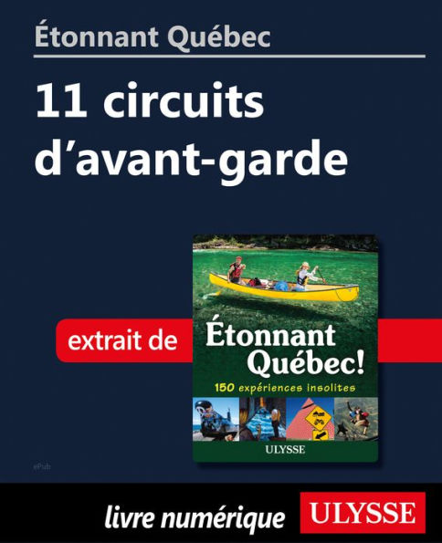 Étonnant Québec: 11 circuits d'avant-garde