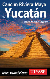Title: Cancun, Riviera Maya et Yucatan, Author: Ouvrage Collectif