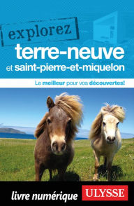 Title: Explorez Terre-Neuve et Saint-Pierre-et-Miquelon, Author: Benoit Prieur