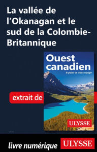 Title: La vallée de l'Okanagan et le sud de la Colombie-Britannique, Author: Ouvrage Collectif