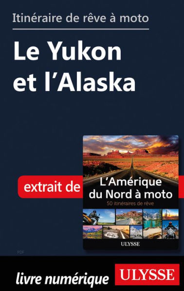 itinéraire de rêve à moto - Le Yukon et l'Alaska