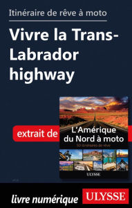 Title: itinéraire de rêve à moto - Vivre la Trans-Labrador highway, Author: Ouvrage Collectif