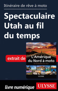 Title: itinéraire de rêve moto Spectaculaire Utah au fil du temps, Author: Ouvrage Collectif