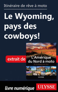 Title: itinéraire de rêve à moto - Le Wyoming, pays des cowboys!, Author: Ouvrage Collectif