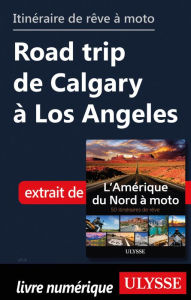 Title: itinéraire de rêve à moto Road trip de Calgary à Los Angeles, Author: Ouvrage Collectif