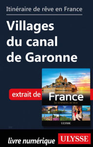 Title: Itinéraire de rêve en France - Villages du canal de Garonne, Author: Tours Chanteclerc