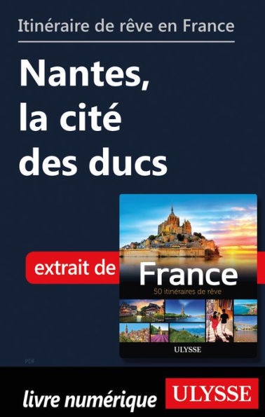 Itinéraire de rêve en France - Nantes, la cité des ducs