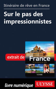 Title: Itinéraire de rêve en France Sur le pas des impressionnistes, Author: Tours Chanteclerc