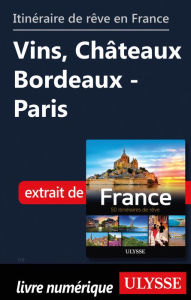 Title: Itinéraire de rêve en France Vins, Châteaux Bordeaux - Paris, Author: Tours Chanteclerc